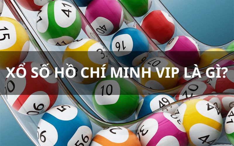 Xổ số Hồ Chí Minh Vip có bao nhiêu loại trên thị trường?